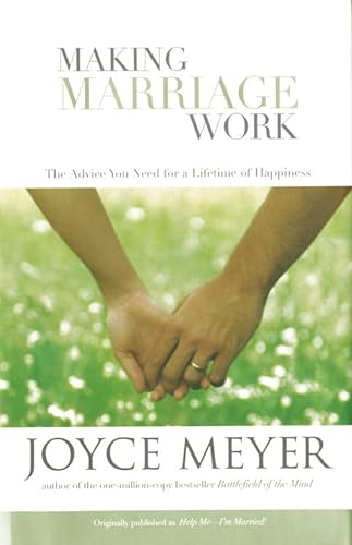 Making Marriage Work: The Advice You Need For A Lifetime Of Happiness